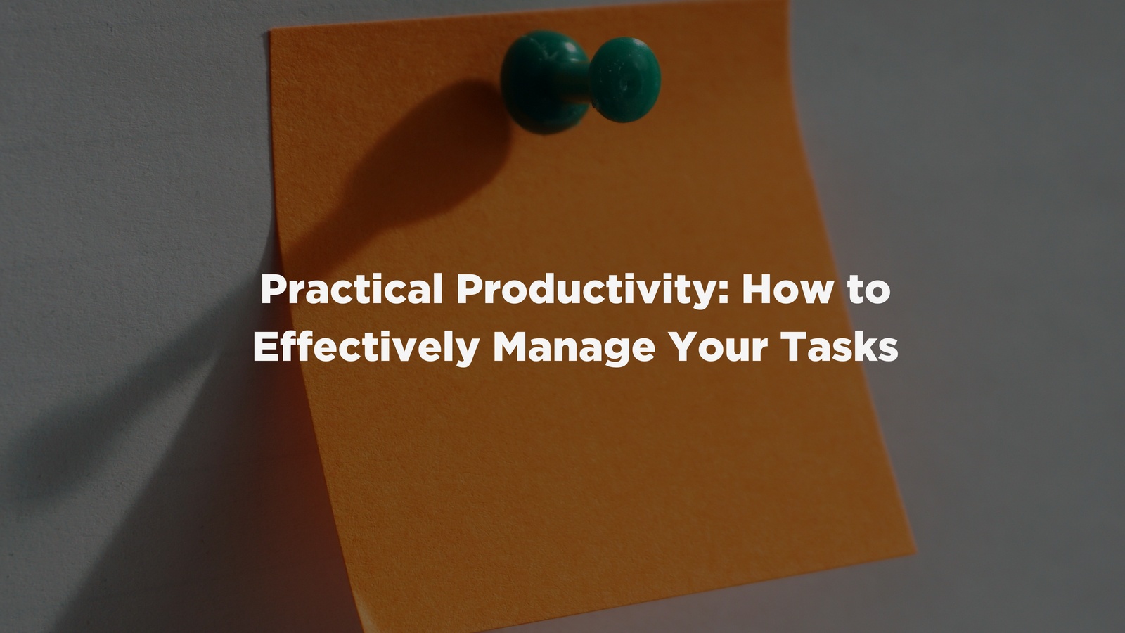 Practical Productivity: How to Effectively Manage Your Tasks