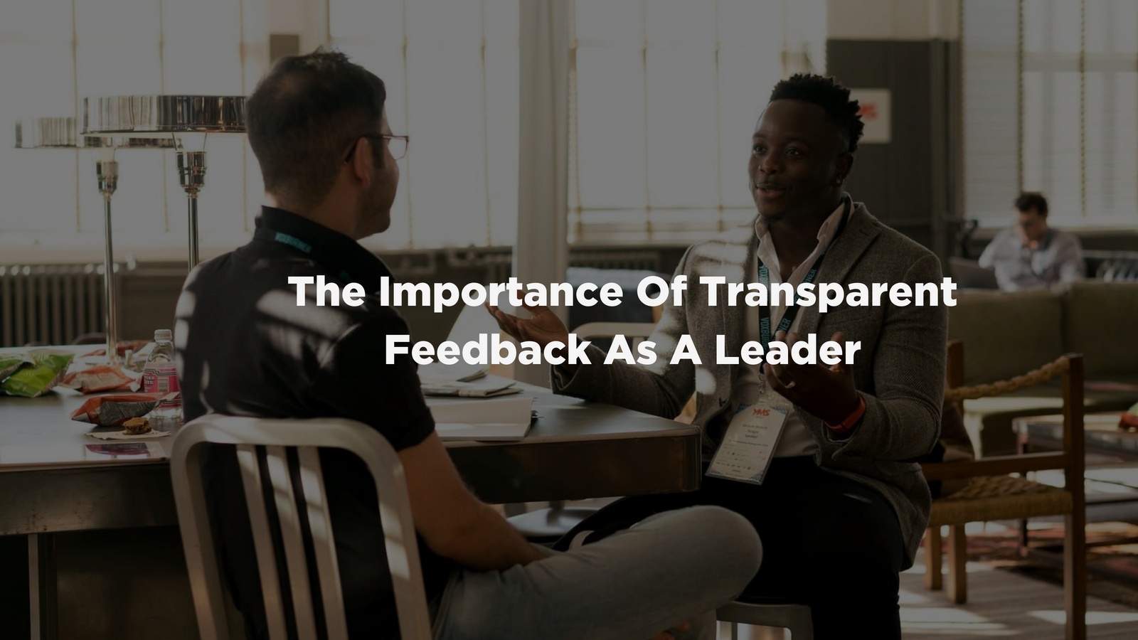 The Importance Of Giving Transparent Feedback As A Leader