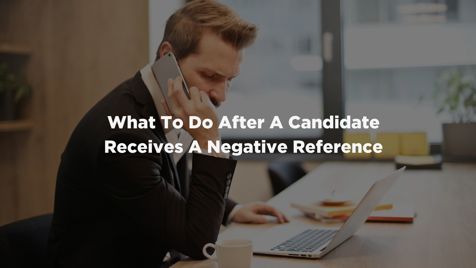 What To Do After A Candidate Receives A Negative Reference