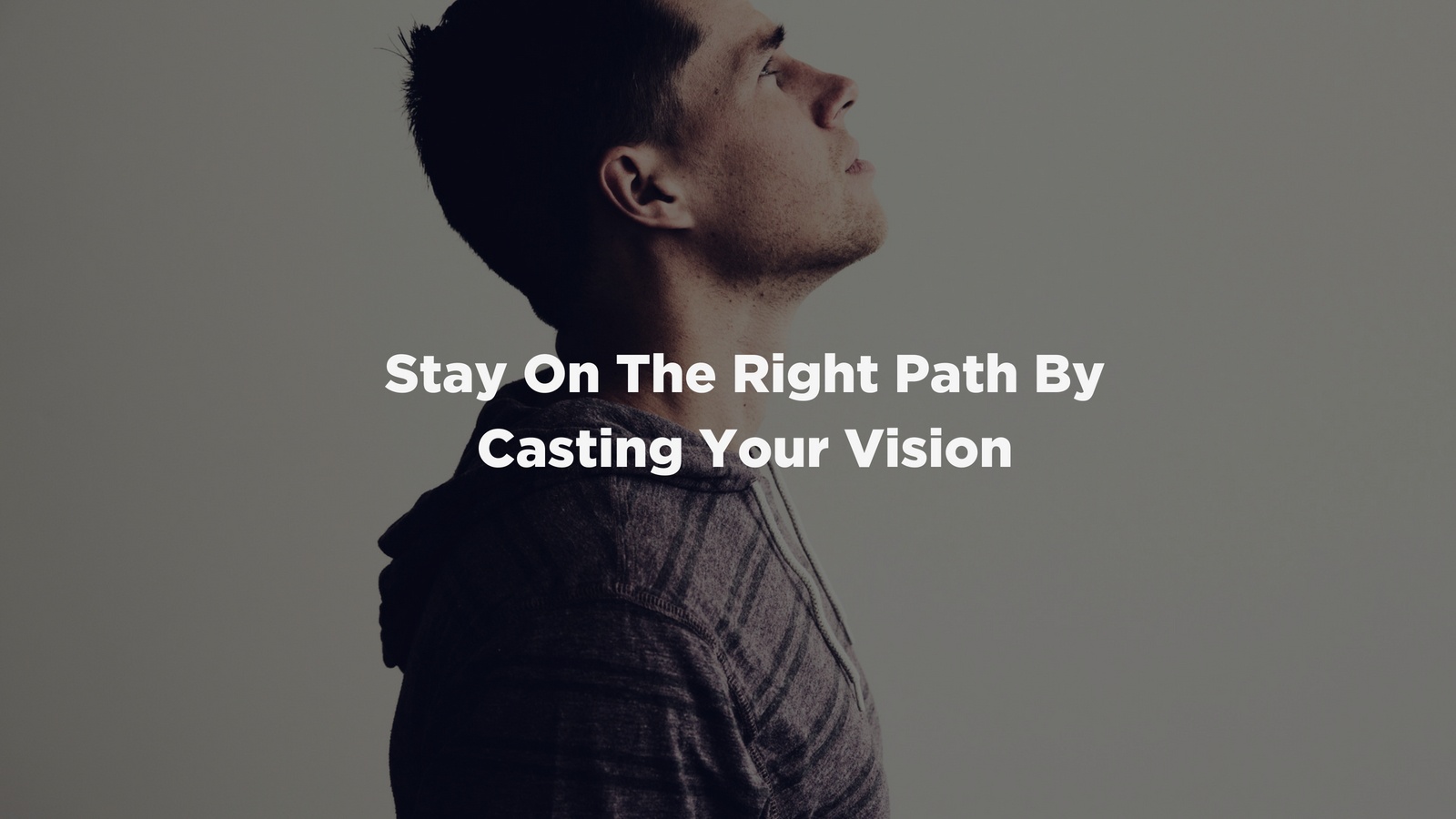 Stay On The Right Path By Casting Your Vision