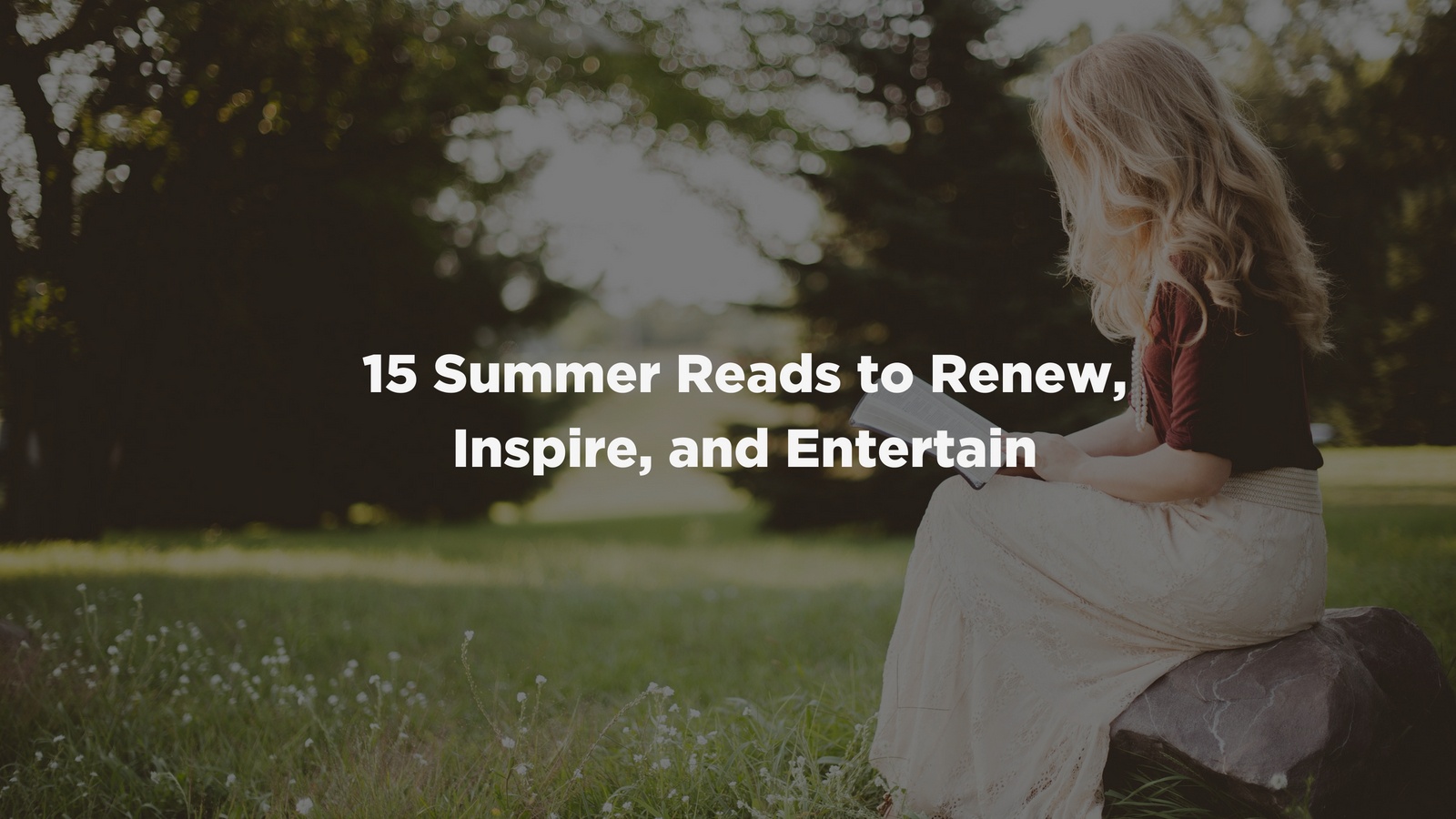 15 Summer Reads to Renew, Inspire, and Entertain