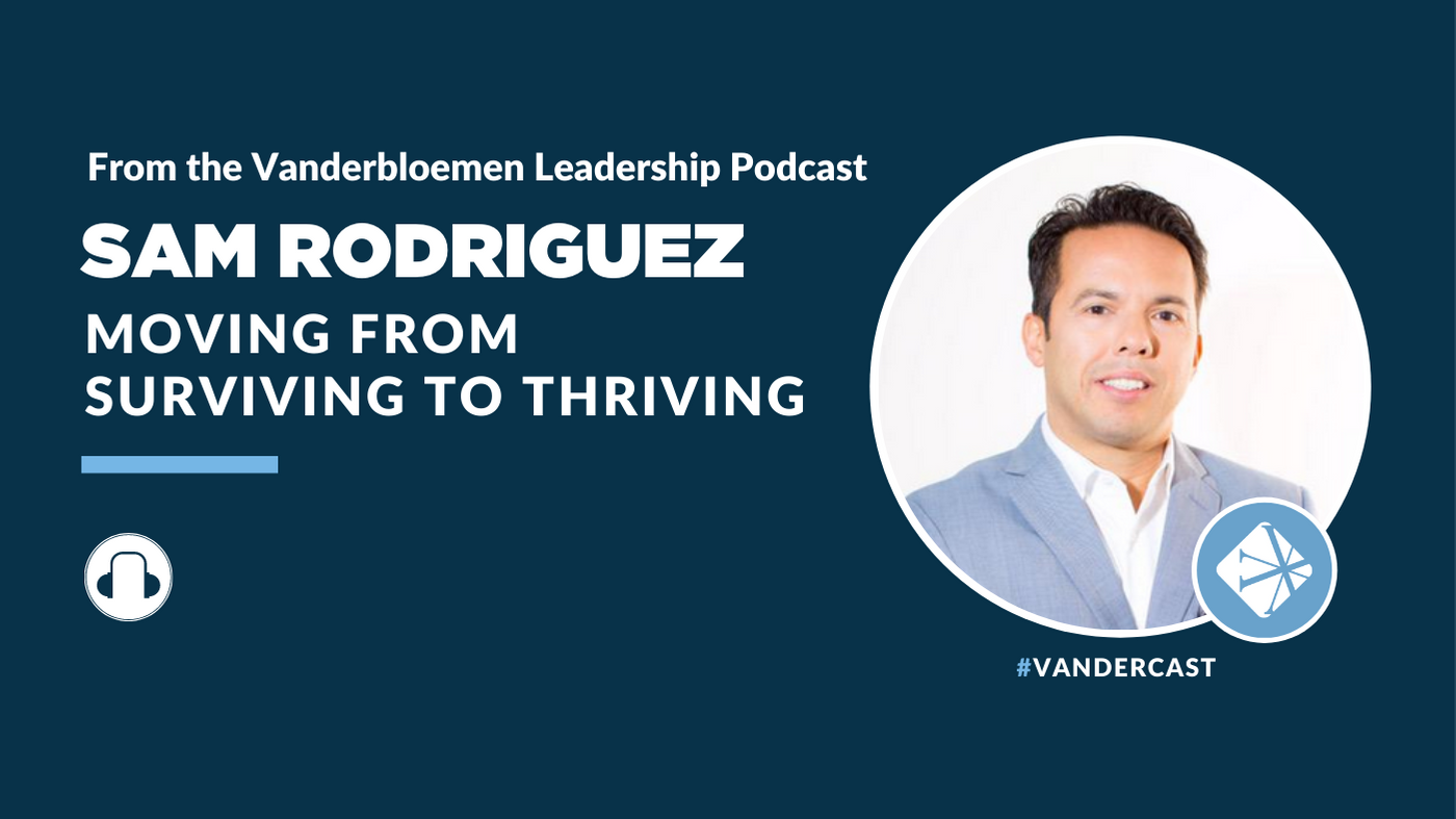 Moving From Surviving to Thriving | ft. Sam Rodriguez