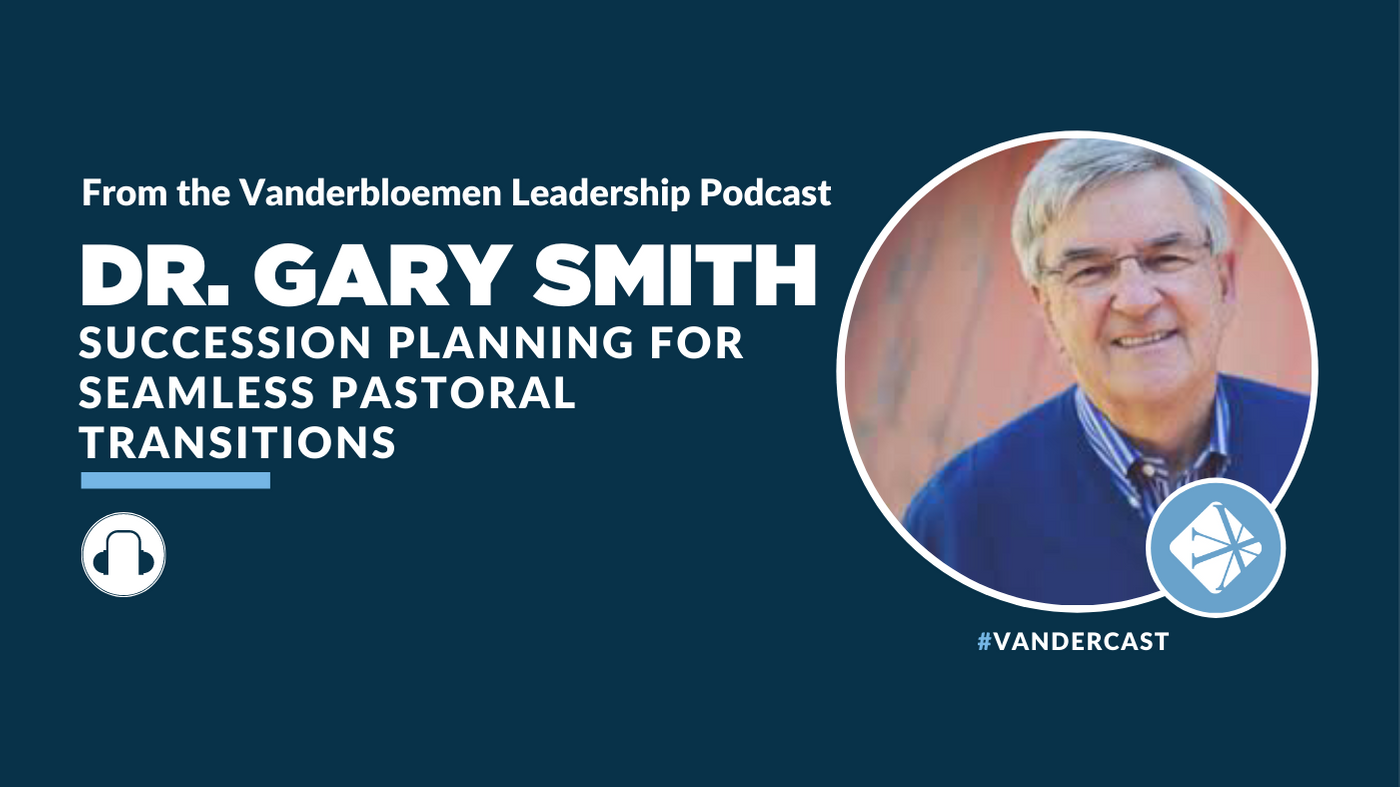 Succession Planning for Seamless Pastoral Transitions with Dr. Gary Smith