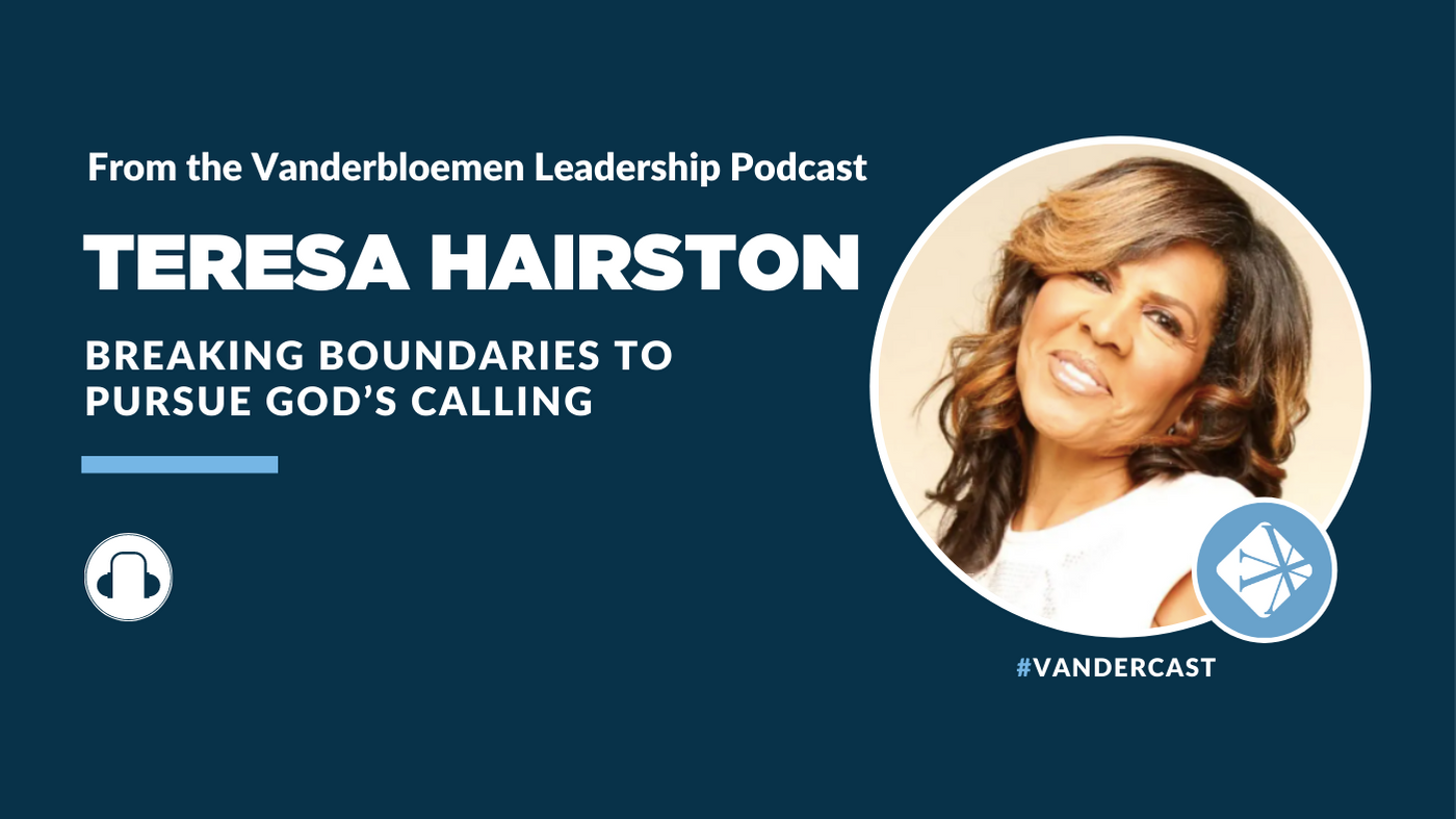 Breaking Boundaries to Pursue God’s Calling | ft. Teresa Hairston