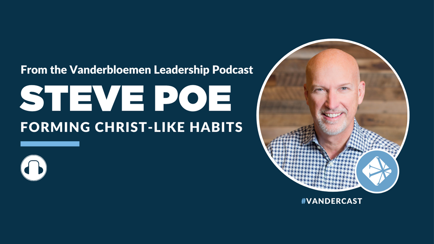 Forming Christ-like Habits With Steve Poe