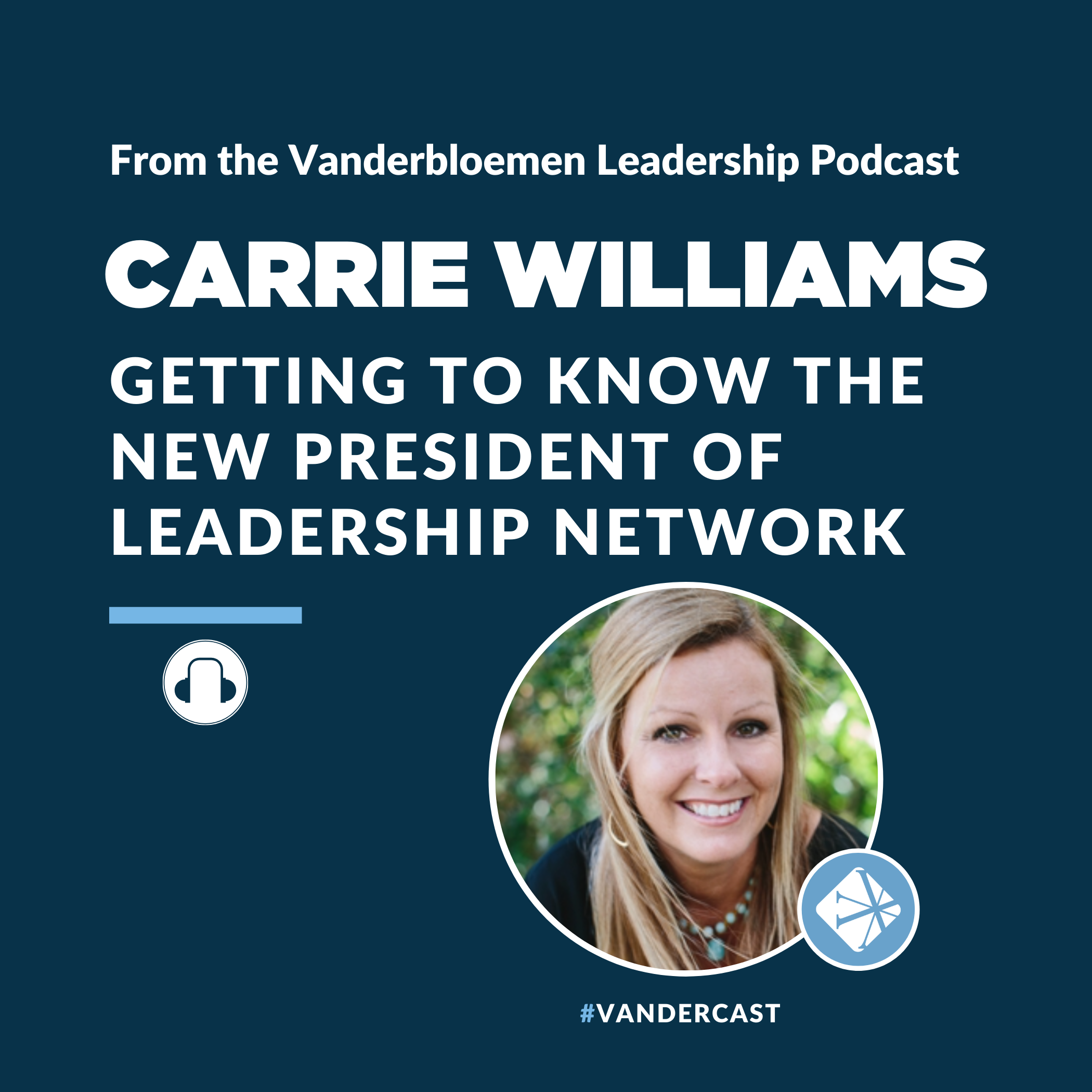 Getting To Know The New President of Leadership Network | ft. Carrie Williams