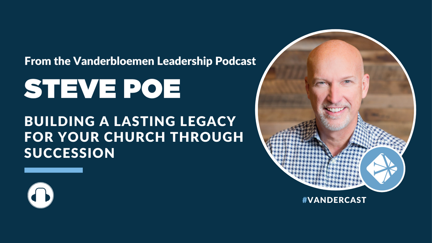 Building a Lasting Legacy For Your Church Through Succession With Pastor Steve Poe