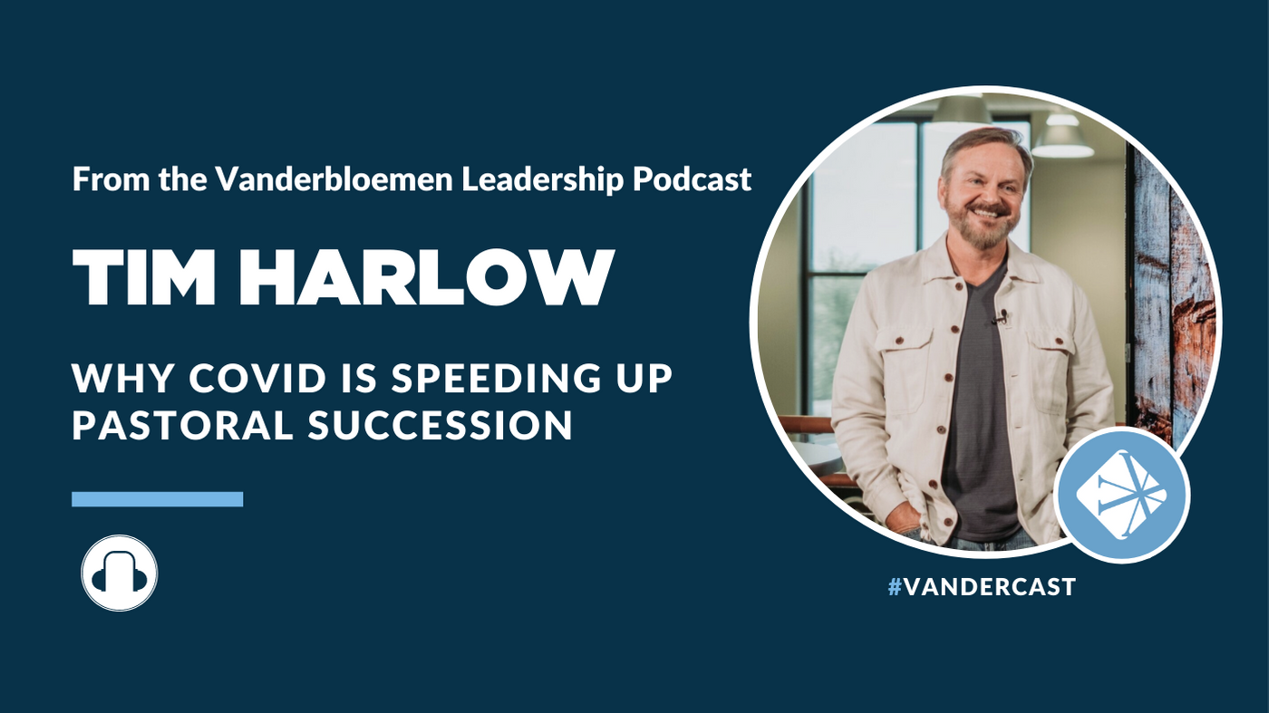 Why COVID Is Speeding Up Pastoral Succession | ft. Pastor Tim Harlow