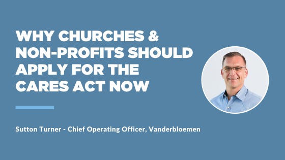 Why Churches & Non-Profits Should Apply for the CARES Act Now