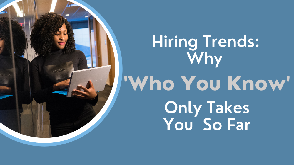 Hiring Trends: Why ‘Who You Know’ Only Takes You So Far